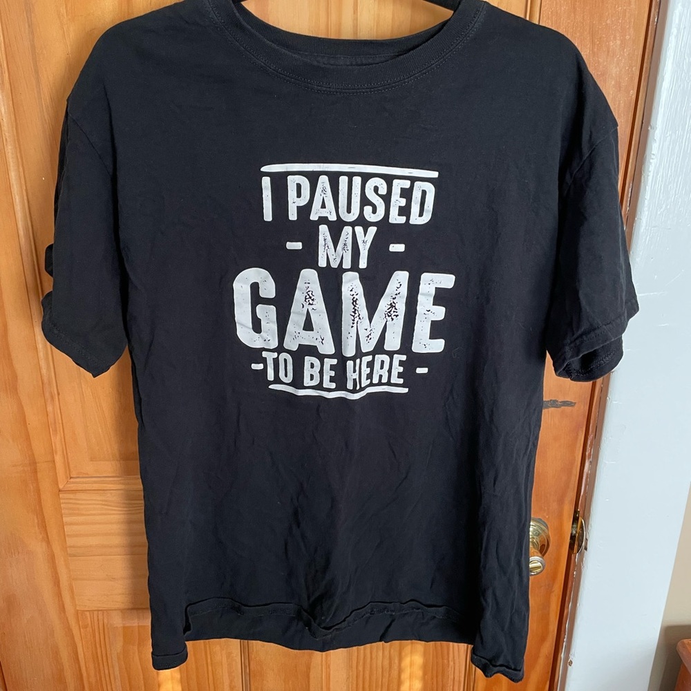I paused my game to be here graphic tshirt. Large